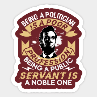 Being A Politician is a poor profession being a public servant is a noble one Sticker